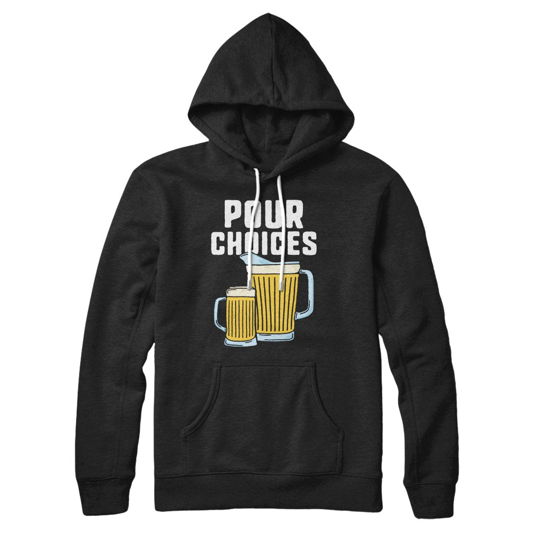 Pour Choices Hoodie | Funny Shirt from Famous In Real Life