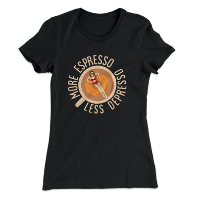 More Espresso Less Depresso Women's T-Shirt Black | Funny Shirt from Famous In Real Life