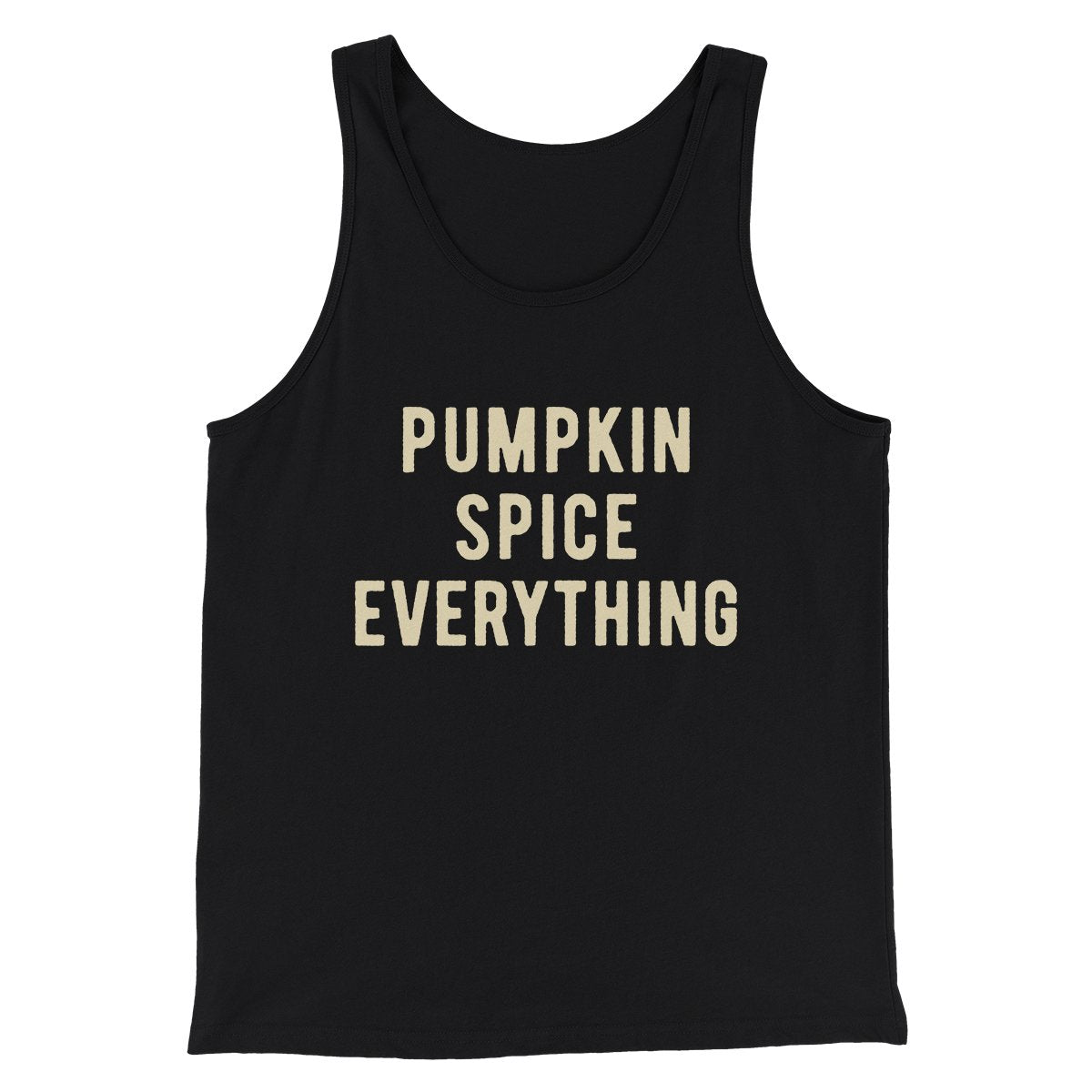 Pumpkin Spice Everything Funny Thanksgiving Men/Unisex Tank Top | Funny Shirt from Famous In Real Life
