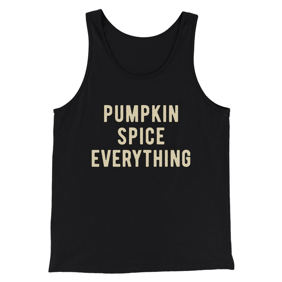 Pumpkin Spice Everything Funny Thanksgiving Men/Unisex Tank Top | Funny Shirt from Famous In Real Life