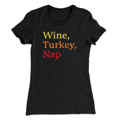 Wine, Turkey, Nap Funny Thanksgiving Women's T-Shirt Black | Funny Shirt from Famous In Real Life