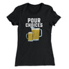 Pour Choices Women's T-Shirt Black | Funny Shirt from Famous In Real Life