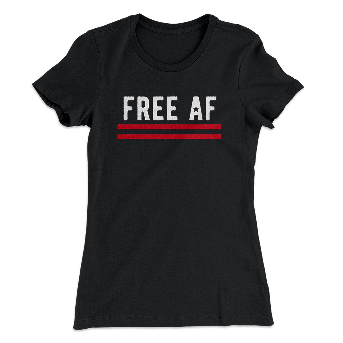 Free AF Women's T-Shirt | Funny Shirt from Famous In Real Life