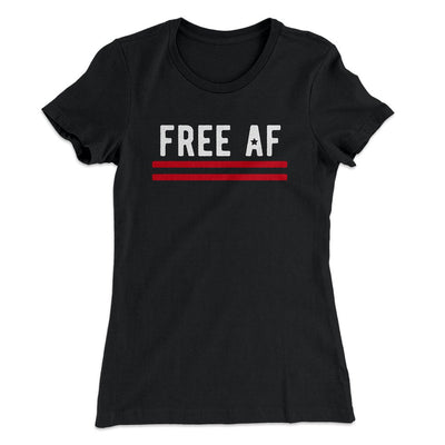 Free AF Women's T-Shirt Black | Funny Shirt from Famous In Real Life