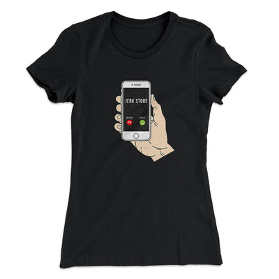 the Jerk Store Called Women's T-Shirt Black | Funny Shirt from Famous In Real Life
