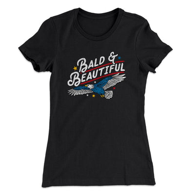 Bald & Beautiful Women's T-Shirt Black | Funny Shirt from Famous In Real Life