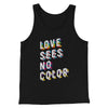 Love Sees No Color Men/Unisex Tank Top Black | Funny Shirt from Famous In Real Life