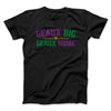 Geaux Big or Geaux Home Men/Unisex T-Shirt Black | Funny Shirt from Famous In Real Life