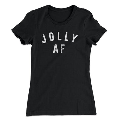 Jolly AF Women's T-Shirt Black | Funny Shirt from Famous In Real Life