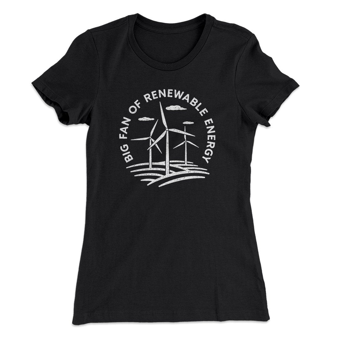 Big Fan of Renewable Energy Women's T-Shirt | Funny Shirt from Famous In Real Life