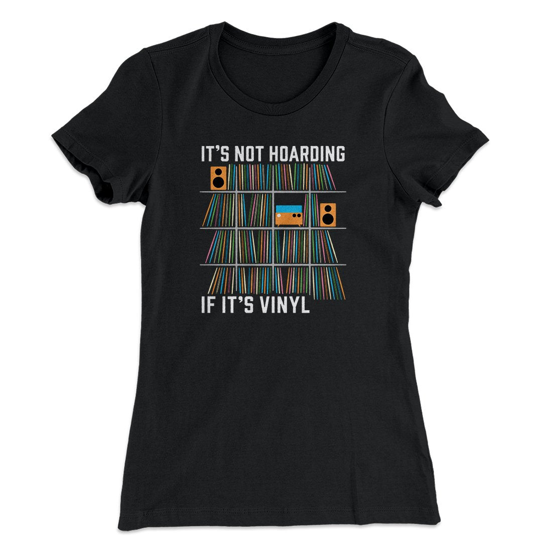 It's Not Hoarding If It's Vinyl Funny Women's T-Shirt | Funny Shirt from Famous In Real Life
