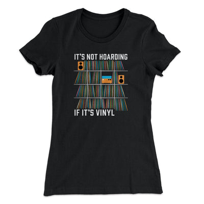 It's Not Hoarding If It's Vinyl Funny Women's T-Shirt Black | Funny Shirt from Famous In Real Life