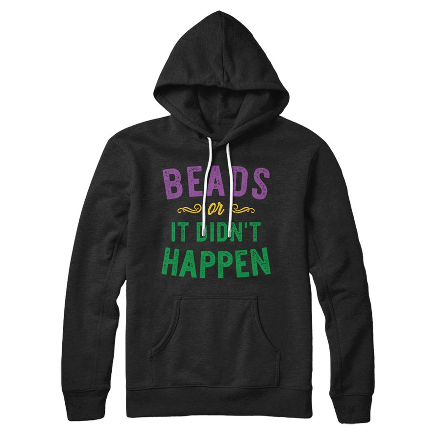 Beads or it Didn't Happen Hoodie | Funny Shirt from Famous In Real Life
