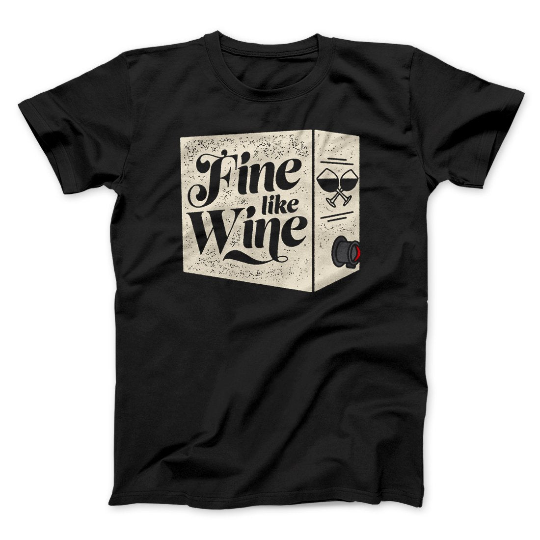 Fine Like Wine Men/Unisex T-Shirt | Funny Shirt from Famous In Real Life