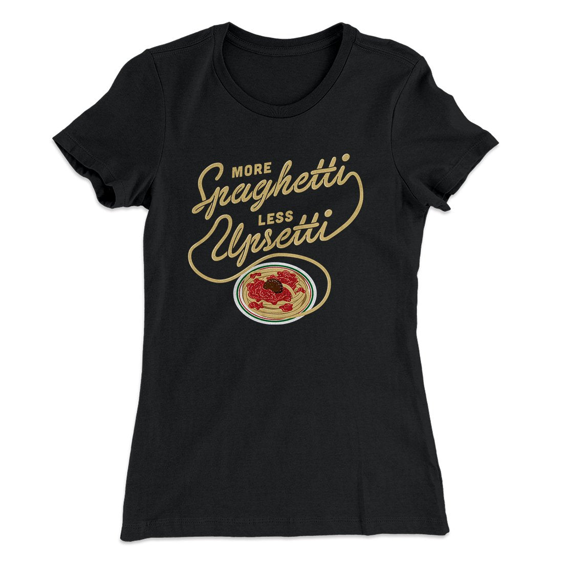 More Spaghetti Less Upsetti Women's T-Shirt | Funny Shirt from Famous In Real Life