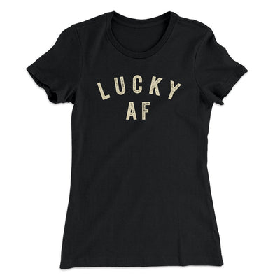 Lucky AF Women's T-Shirt Black | Funny Shirt from Famous In Real Life