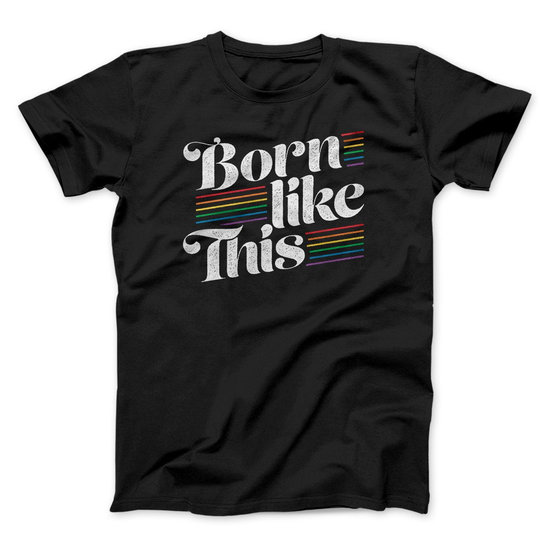 Born Like This Men/Unisex T-Shirt | Funny Shirt from Famous In Real Life