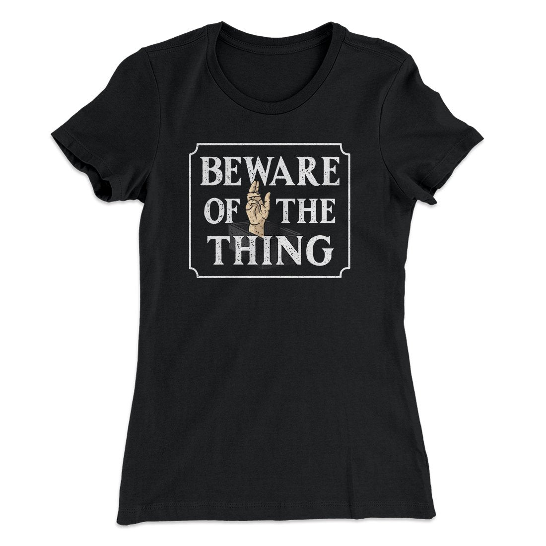 Beware Of The Thing Women's T-Shirt | Funny Shirt from Famous In Real Life