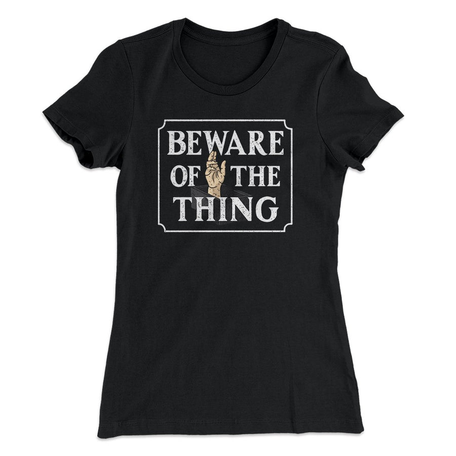 Beware Of The Thing Women's T-Shirt | Funny Shirt from Famous In Real Life