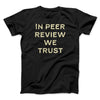 In Peer Review We Trust Men/Unisex T-Shirt Black | Funny Shirt from Famous In Real Life