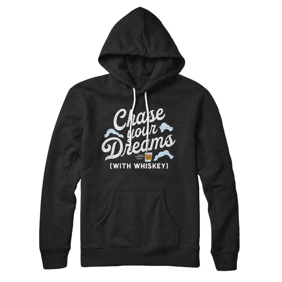 Chase Your Dreams With Whiskey Hoodie | Funny Shirt from Famous In Real Life