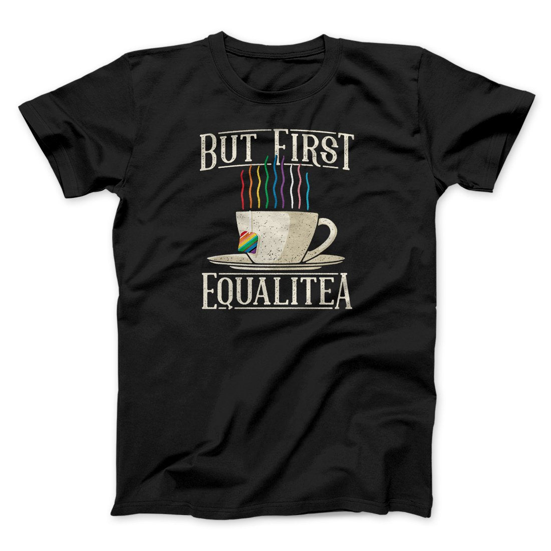 But First Equalitea Men/Unisex T-Shirt | Funny Shirt from Famous In Real Life