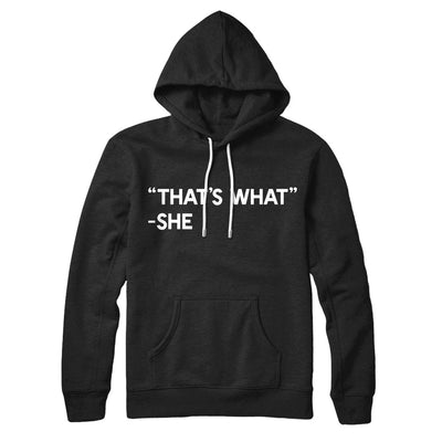That's What She Said Hoodie Black | Funny Shirt from Famous In Real Life
