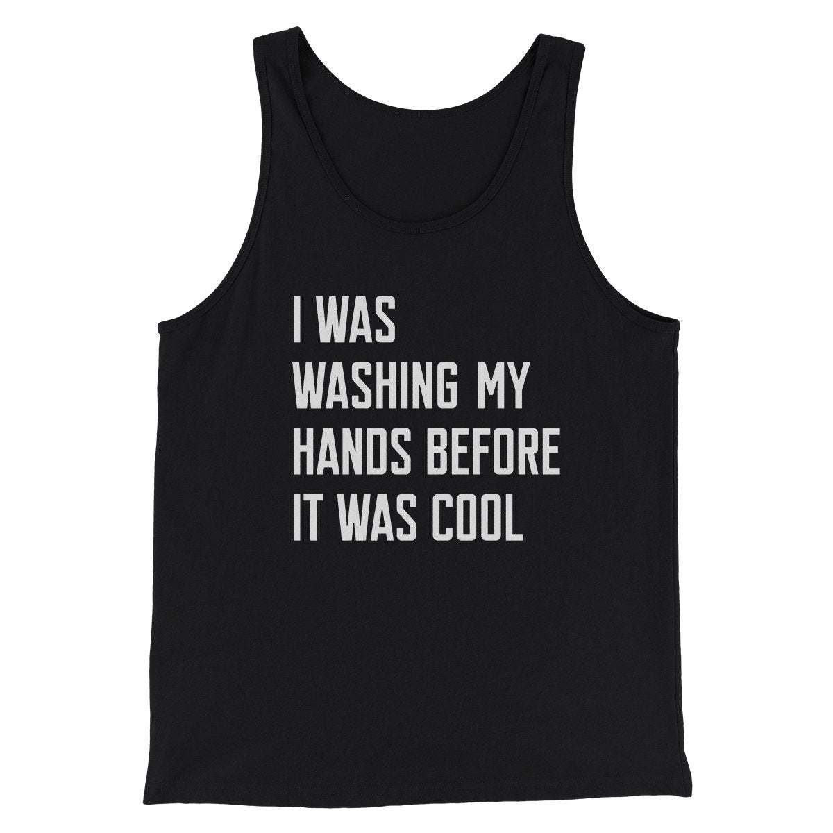 I Was Washing My Hands Before It Was Cool Men/Unisex Tank Top | Funny Shirt from Famous In Real Life