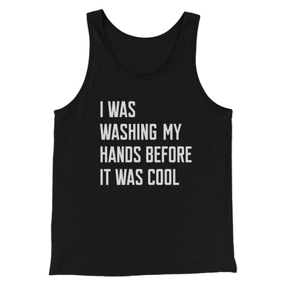 I Was Washing My Hands Before It Was Cool Men/Unisex Tank Top Black | Funny Shirt from Famous In Real Life