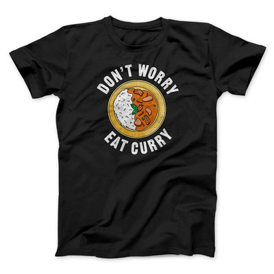 Don't Worry Eat Curry Men/Unisex T-Shirt Black | Funny Shirt from Famous In Real Life