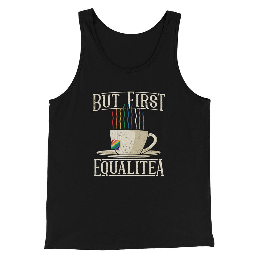But First Equalitea Men/Unisex Tank | Funny Shirt from Famous In Real Life