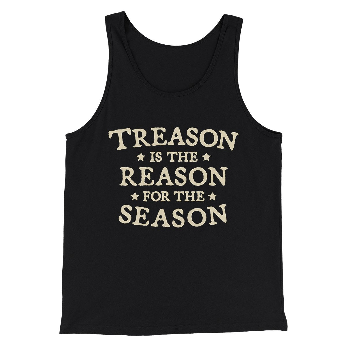 Treason Is The Reason For The Season Men/Unisex Tank Top | Funny Shirt from Famous In Real Life