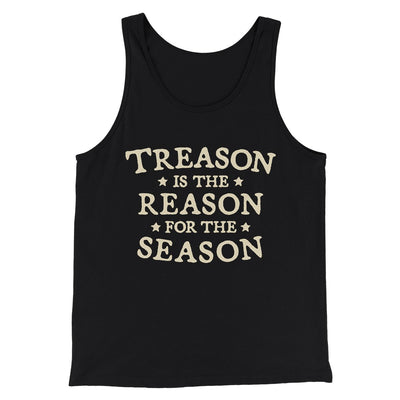 Treason Is The Reason For The Season Men/Unisex Tank Top Black | Funny Shirt from Famous In Real Life