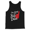 I'm Kind Of A Big Deal Men/Unisex Tank Black | Funny Shirt from Famous In Real Life
