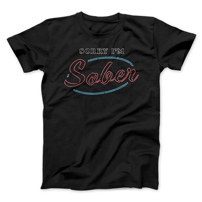 Sorry I'm Sober Men/Unisex T-Shirt Black | Funny Shirt from Famous In Real Life