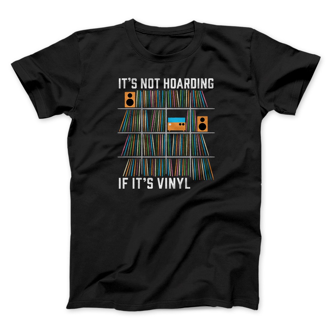 It's Not Hoarding If It's Vinyl Funny Men/Unisex T-Shirt | Funny Shirt from Famous In Real Life