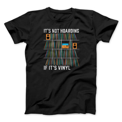 It's Not Hoarding If It's Vinyl Men/Unisex T-Shirt Black | Funny Shirt from Famous In Real Life