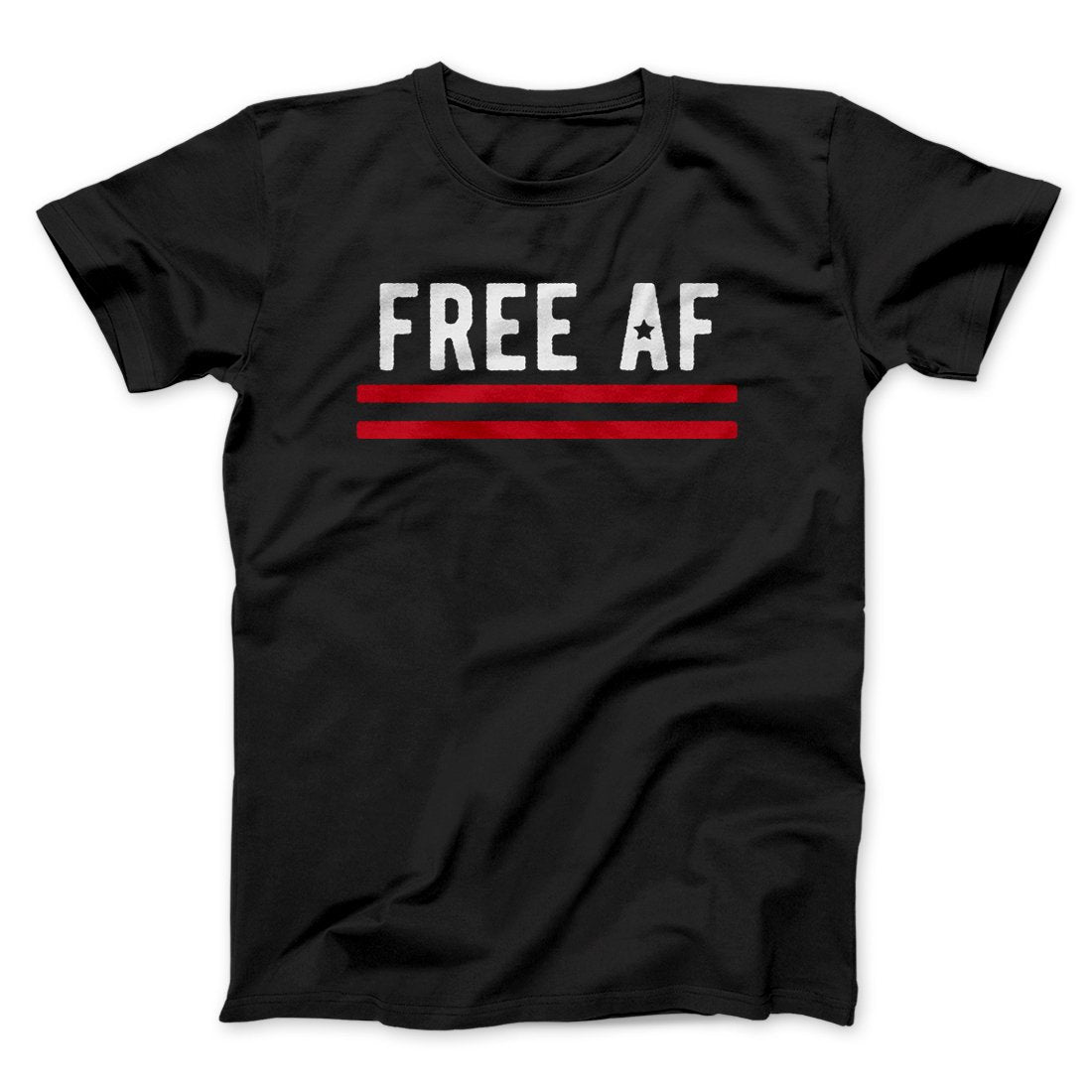 Free AF Men/Unisex T-Shirt | Funny Shirt from Famous In Real Life