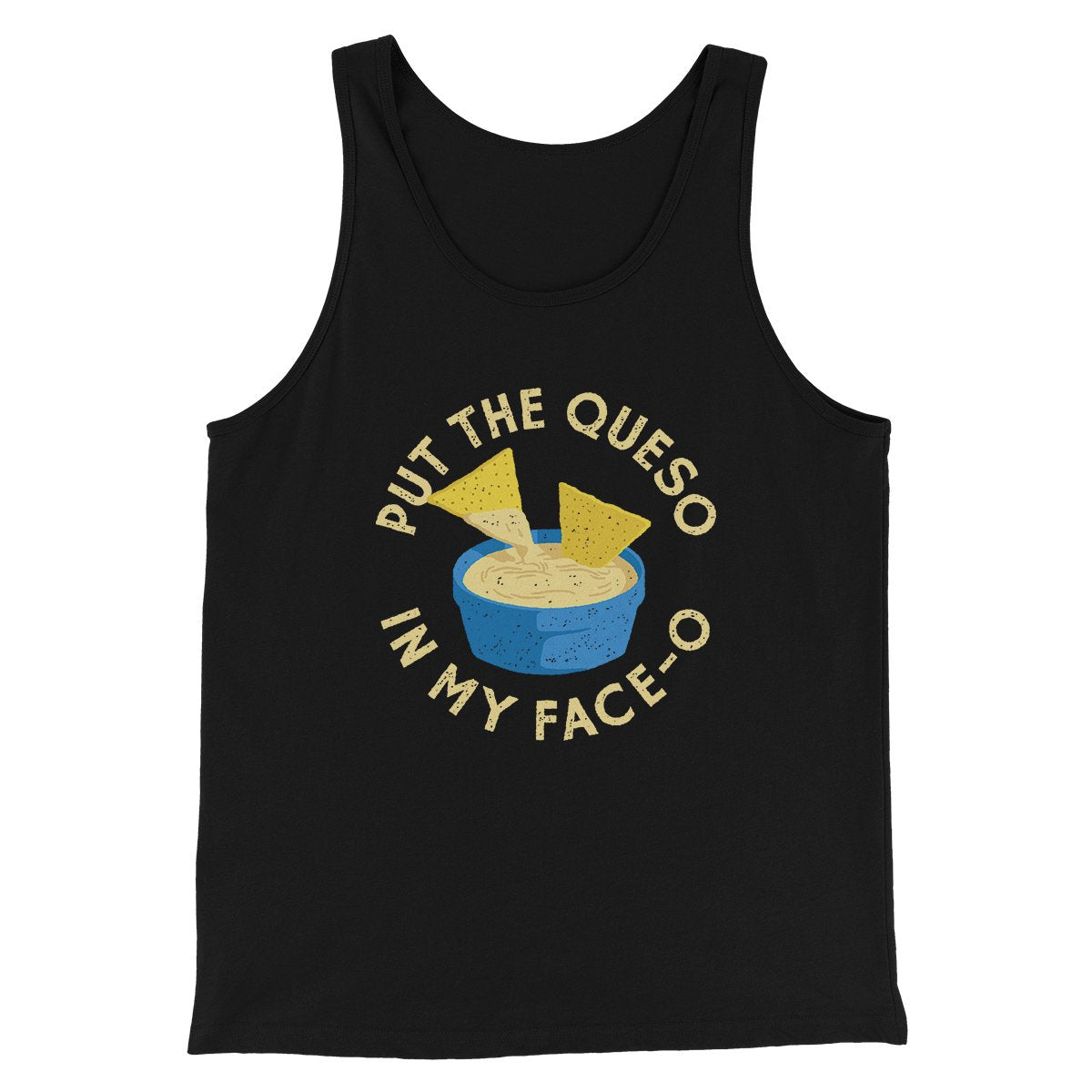 Put The Queso In My Face-O Men/Unisex Tank | Funny Shirt from Famous In Real Life