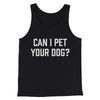Can I Pet Your Dog? Funny Men/Unisex Tank Top Black | Funny Shirt from Famous In Real Life