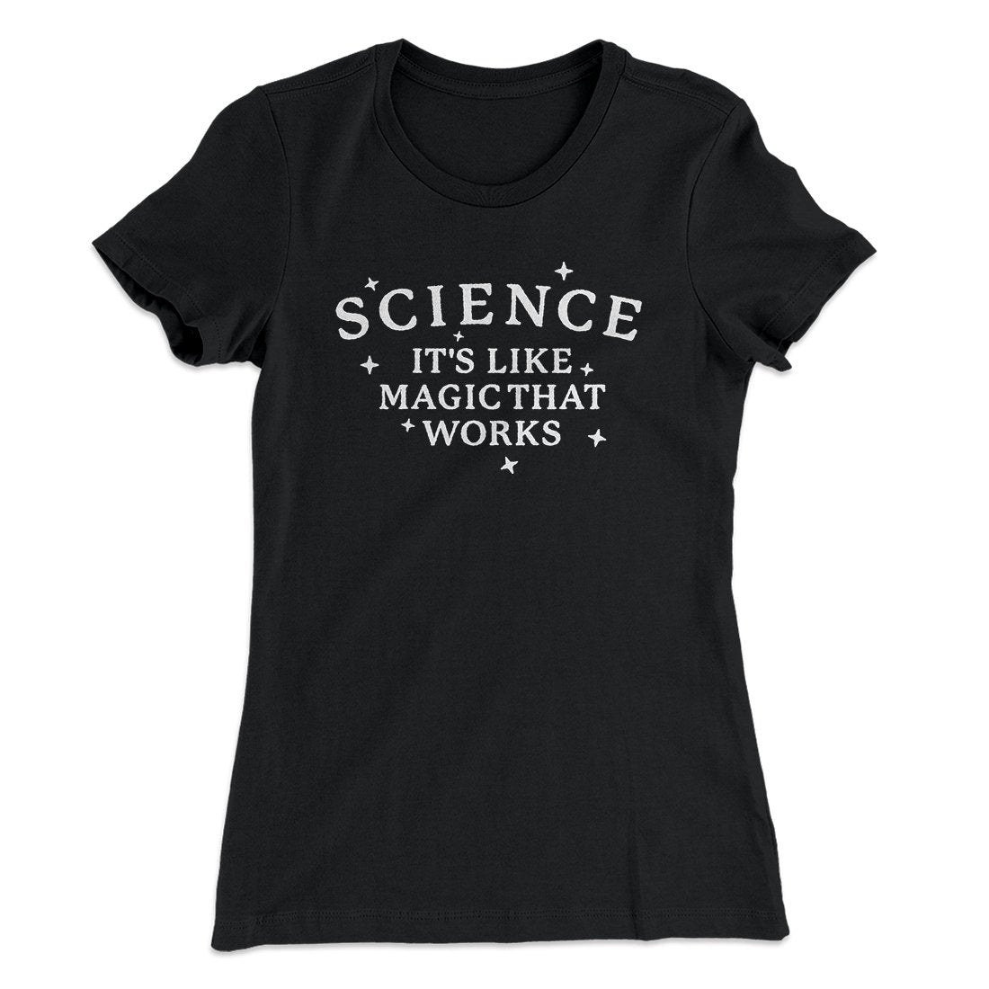 Science: It's Like Magic That Works Women's T-Shirt | Funny Shirt from Famous In Real Life