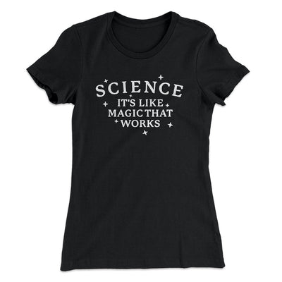 Science: It's Like Magic That Works Women's T-Shirt Black | Funny Shirt from Famous In Real Life