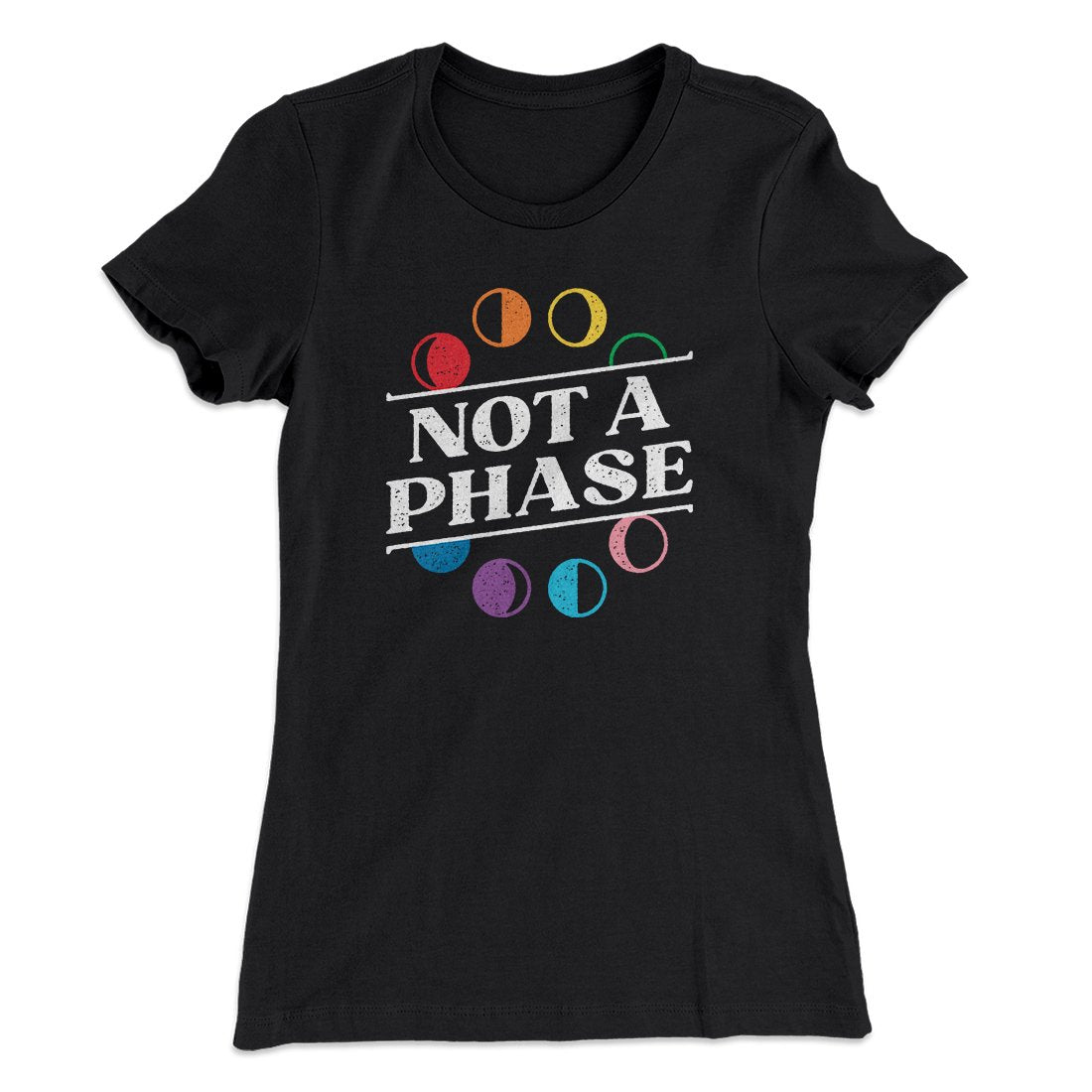 Not A Phase Women's T-Shirt | Funny Shirt from Famous In Real Life