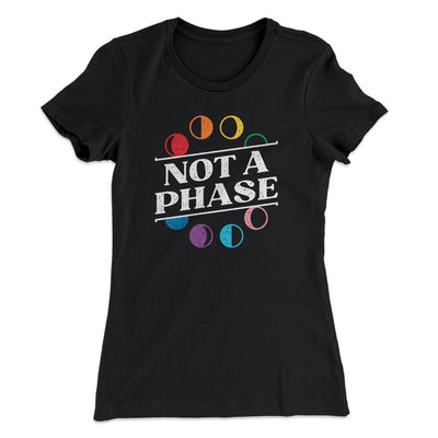 Not A Phase Women's T-Shirt Black | Funny Shirt from Famous In Real Life