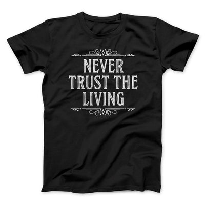Never Trust The Living Funny Movie Men/Unisex T-Shirt Black | Funny Shirt from Famous In Real Life
