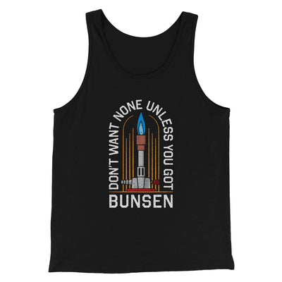 Don't Want None Unless You Got Bunsen Men/Unisex Tank Black | Funny Shirt from Famous In Real Life