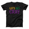 Let's Get Cray Men/Unisex T-Shirt Black | Funny Shirt from Famous In Real Life