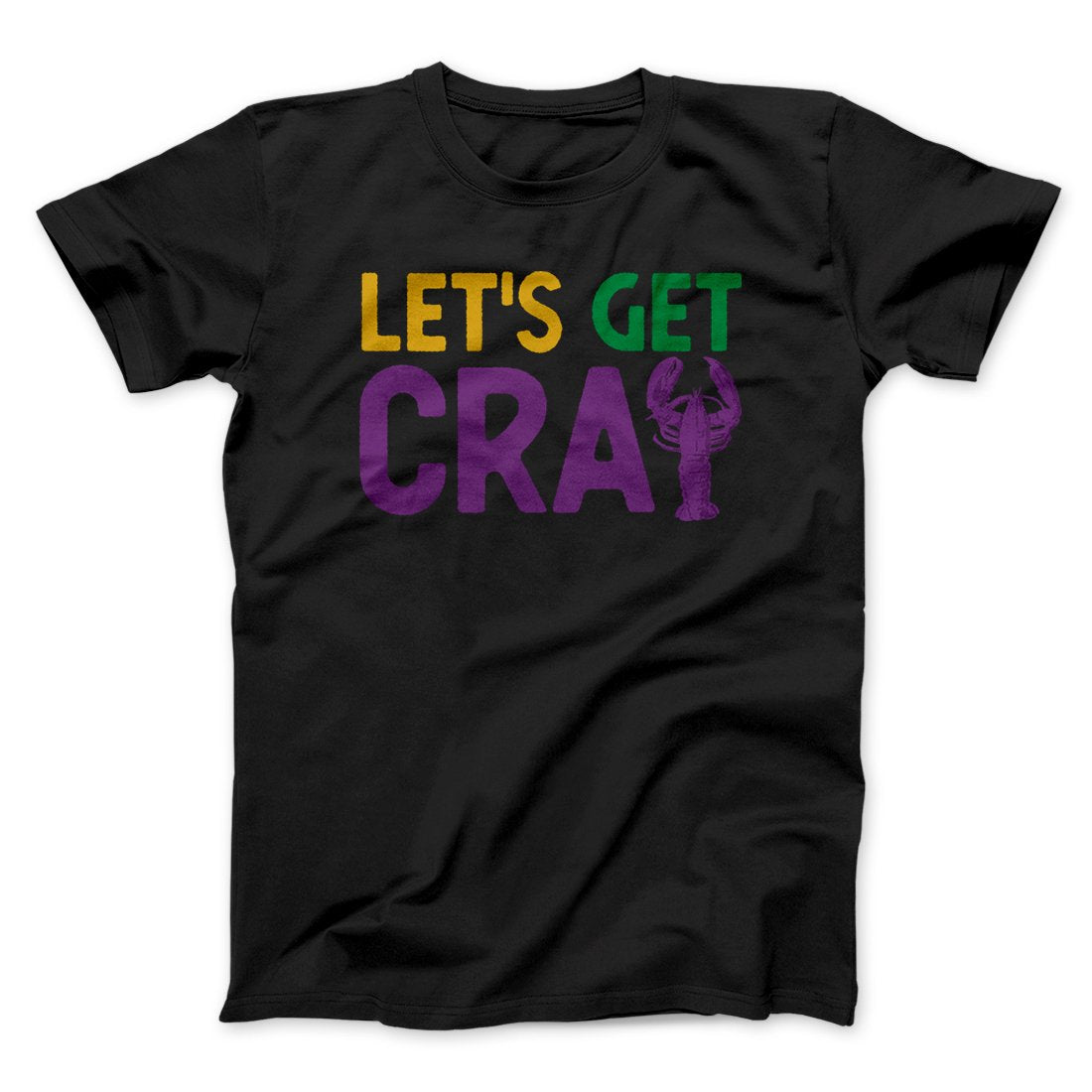 Let's Get Cray Men/Unisex T-Shirt | Funny Shirt from Famous In Real Life