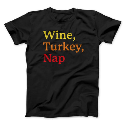 Wine, Turkey, Nap Funny Thanksgiving Men/Unisex T-Shirt Black | Funny Shirt from Famous In Real Life