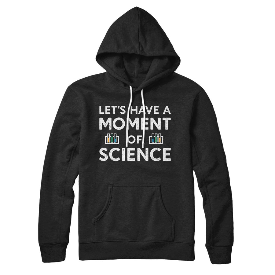 Moment Of Science Hoodie | Funny Shirt from Famous In Real Life